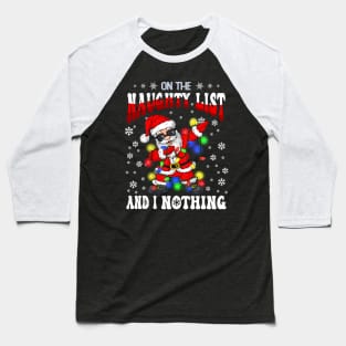 On The Naughty List And I Regret Nothing Santa Christmas Baseball T-Shirt